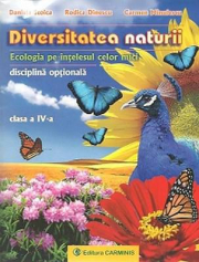 DIVERSITATEA NATURII. Ecologia pe intelesul celor mici clasa a 4-a - Daniela Stoica