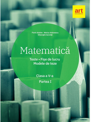 Matematica. Clasa a V-a. Semestrul 1. Teste. Fise de lucru. Modele de teze - Marius Antonescu, Florin Antohe, Gheorghe Iacovita