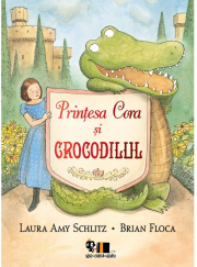 Printesa Cora si crocodilul - Laura Amy Schlitz