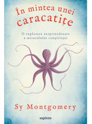 In mintea unei caracatite, o explorare surprinzatoare a miracolului constiintei - Sy Montgomery