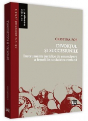 Divortul si succesiunile Instrumente juridice de emancipare a femeii in societatea romana - Cristina Pop