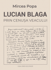 Lucian Blaga. Prin cenusa veacului - Mircea Popa