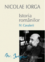 Istoria romanilor Volumul 4. Cavalerii - Nicolae Iorga