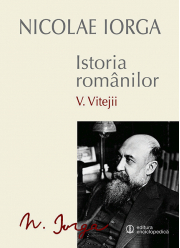 Istoria romanilor Volumul 5. Vitejii - Nicolae Iorga