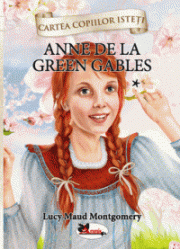 Cartea copiilor isteti. Anne de la Green Gables volumul 1 - Lucy Maud Montgomery