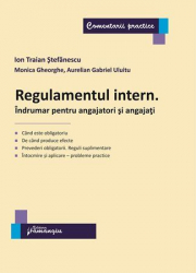 Regulamentul intern. Indrumar pentru angajatori si angajati - Ion Traian Stefanescu, Monica Gheorgh, Aurelian Gabriel Uluitu