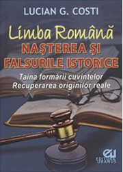 Limba romana. Nasterea si falsurile istorice - Lucian G. Costi