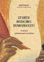 Stiinta medicinei duhovnicesti. Practica psihoterapiei ortodoxe - Mitropolitul Hierotheos Vlachos