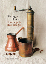 Confesiunile unui cafegiu. Editie noua, cartonata si ilustrata - Gheorghe-Ilie Florescu