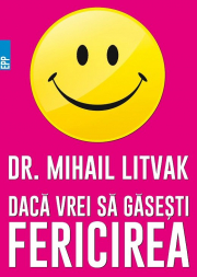 Daca vrei sa gasesti fericirea! Manual de psihologia si psihoterapia comunicarii - Mihail Litvak
