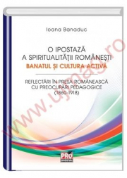 O ipostaza a spiritualitatii romanesti. Banatul si cultura activa - Ioana Banaduc
