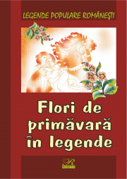 Legende populare romanesti. Flori de primavara in legende