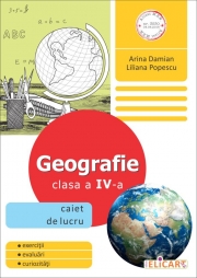 Geografie. Clasa a IV-a Caiet de lucru - Arina Damian, Liliana Popescu