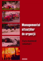 Managementul situatiilor de urgenta ( Curs masterat Volumul 1 )
