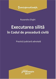 Executarea silita in Codul de procedura civila. Practica judiciara adnotata - Ruxandra Sirghi