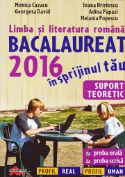 Limba si literatura romana - Bacalaureat 2016 in sprijinul tau (Profil uman si real)