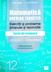 Matematica. Breviar teoretic. Exercitii si probleme propuse si rezolvate. Teste de evaluare. Filiera tehnologica, toate calificarile profesionale. Clasa a XII-a