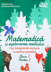 Matematica si explorarea mediului. Fise integrate de evaluare curenta si sumativa. Clasa I. Partea I
