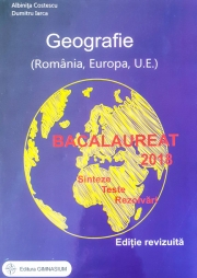 Bacalaureat 2018 - Geografie. Sinteze. Teste. Rezolvari - Romania, Europa, Uniunea Europeana (Editie, revizuita).