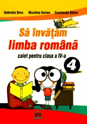 Sa Invatam Limba Romana - caiet pentru clasa a IV-a (Gabriela Droc)