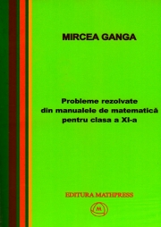 Matematica, Culegere de probleme rezolvate din Manualul pentru clasa XI-a