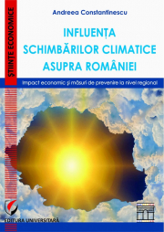 Influenta schimbarilor climatice asupra Romaniei. Impact economic si masuri de prevenire la nivel regional - Andreea Constantinescu