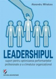 Leadershipul, suport pentru optimizarea performantelor profesionale si a climatului organizational - Alex Mihalcea