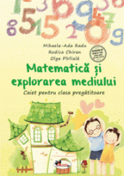 Matematica si exlorarea mediului. Caiet pentru clasa pregatitoare - Olga Piriiala, Rodica Chiran, Mihaela-Ada Radu