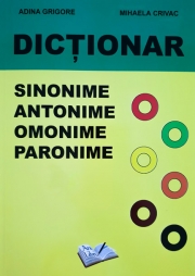 Dictionar - Sinonime, Antonime, Omonime, Paronime (Mihaela Crivac)