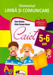 Domeniul Limba si Comunicare Caiet 5-6 Ani