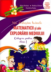 Culegere pentru clasa I. Sa deslusim tainele matematicii si ale explorarii mediului(Alina Pertea)