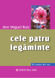 Cele patru legaminte - Don Miguel Ruiz