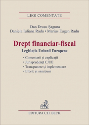 Drept financiar-fiscal. Legislatia Uniunii Europene - Marius Eugen Radu, Daniela Iuliana Radu, Dan Drosu Saguna