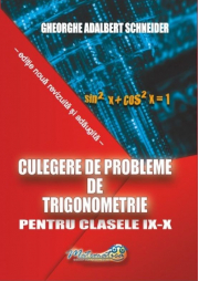 Culegere de probleme, trigonometrie clasele 9-10 - Gheorghe Adalbert Schneider