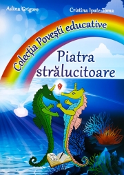Piatra Stralucitoare - Colectia "Povesti educative"