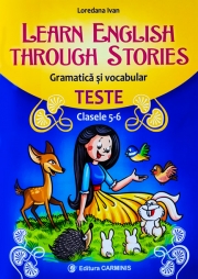 Learn English Through Stories. Gramatica si vocabular, teste pentru clasele V-VI.