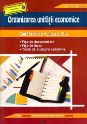 Organizarea unitatii economice: Caiet de lucru pentru clasa a IX-a (ed. tiparita)