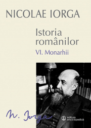 Istoria romanilor Volumul 6. Monarhii - Nicolae Iorga