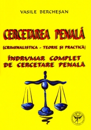 Cercetarea Penala (Criminalistica - teorie si practica). Indrumar complet de cercetare penala