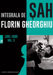 Integrala de sah 1981-2000. Volumul 3 - Florin Gheorghiu