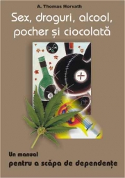 Sex, droguri, alcool, pocher si ciocolata - A. Thomas Horvath