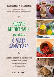 Plante medicinale pentru o viata sanatoasa - Rosemary Gladstar
