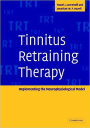 Tinnitus Retraining Therapy: Implementing the Neurophysiological Model - Pawel J. Jastreboff, Jonathan W. P. Hazell