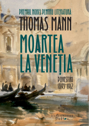 Moartea la Venetia. Povestiri I, 1893–1912 - Thomas Mann