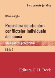 Procedura solutionarii conflictelor individuale de munca. Ghid pentru practicieni - Razvan Anghel