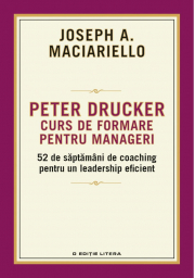 Peter Drucker. Curs de formare pentru manageri - Joseph A. Maciariello