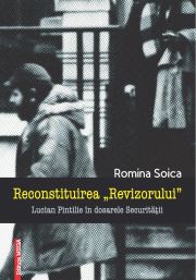 Reconstituirea Revizorului. Lucian Pintilie in dosarele Securitatii - Romina Soica