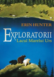 Exploratorii. Lacul Marelui Urs Cartea a II-a - Erin Hunter