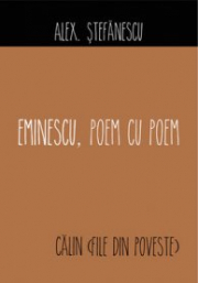 Eminescu, poem cu poem. Calin (File din poveste) - Alex Stefanescu