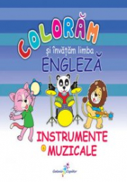 Coloram si invatam limba engleza 6. Instrumente muzicale - Roxana Geanta
